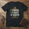 Christian t-shirt with text "1 CROSS + 3 nails 4 GIVEN" above an illustration of a cross and nails