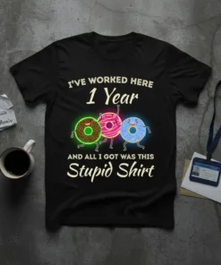 Funny 1 Year Work Anniversary T-Shirt with text "I've Worked Here 1 Year And All I Got Was This Stupid