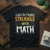 Black t-shirt with white and yellow text that reads "5 Out Of 4 People Struggle With Math," surrounded by math