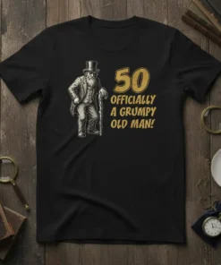 T-shirt with "50 Officially A Grumpy Old Man!" text and illustration of a vintage man in a top hat holding