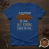 A Day Without Chocolate Is Like... JUST KIDDING. I HAVE NO IDEA. text with melting chocolate graphic on a blue