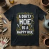 A Dirty Hoe Is A Happy Hoe gardening quote t-shirt with spade and watering can graphics