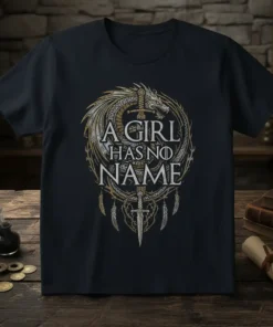 A Girl Has No Name quote with dragon and sword graphic on a dark t-shirt