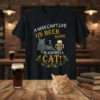 A man can't live on beer alone he also nees a cat text design with a grey cat and beer