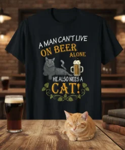 A man can't live on beer alone he also nees a cat text design with a grey cat and beer