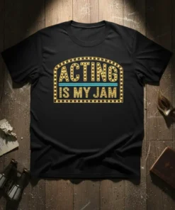 Black t-shirt with "Acting Is My Jam" text in a marquee-style design with yellow lights