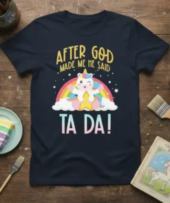 After God Made Me He Said Ta Da! unicorn graphic tee with rainbow and stars