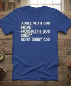 Agree With God Move Never Doubt God quote on a blue t-shirt, featuring inspirational Christian typography and a subtle gear