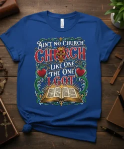 T-shirt with the text "Ain't No Church Like One The One I Got" in ornate lettering, featuring a cross and