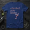 Alcohol you later.. text with a neon martini glass graphic on a royal blue t-shirt