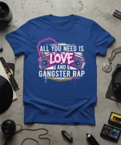 ALL YOU NEED IS LOVE AND GANGSTER RAP text with retro boombox graphic on a royal blue t-shirt