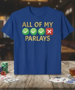 T-shirt with text "ALL OF MY ✔️ ✔️ ✔️ ❌ PARLAYS" in gold and green, celebrating betting outcomes