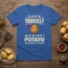 Always Be Yourself Unless You Can Be A Potato quote on a blue t-shirt with a cute potato graphic and