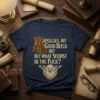 Navy blue t-shirt with gold text "Apologies, My Good Bitch But What Seemst Be The Fuck?" and a medieval-style monster