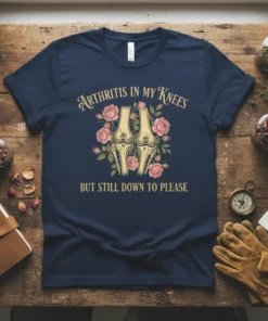 Navy blue t-shirt with "Arthritis in My Knees BUT STILL DOWN TO PLEASE" text and floral knee graphic