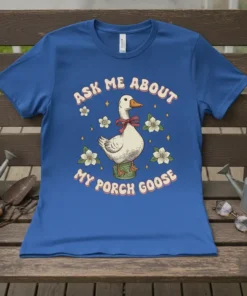 Blue t-shirt with "Ask Me About My Porch Goose" text and a drawing of a goose wearing a bow tie