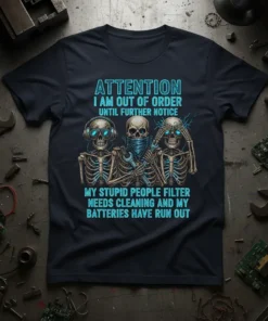 Navy t-shirt with "ATTENTION I AM OUT OF ORDER UNTIL FURTHER NOTICE MY STUPID PEOPLE FILTER NEEDS CLEANING AND MY