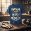 Awesome Dads Have Beards and Muscles text design with beard and muscle graphics on a blue t-shirt