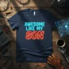 Awesome Like My Son quote in neon blue and red text on a navy t-shirt, designed for proud fathers