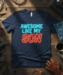 Awesome Like My Son quote in neon blue and red text on a navy t-shirt, designed for proud fathers