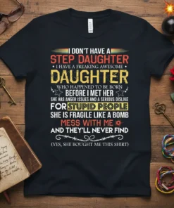 T-shirt with "I Don't Have a Step Daughter I Have a Freaking Awesome Daughter" quote and humorous message for moms
