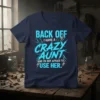 T-shirt with bold blue text "BACK OFF I HAVE A CRAZY AUNT AND I'M NOT AFRAID TO USE HER." on