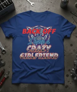 Back Off I Have A Crazy Girlfriend text design with fierce tiger graphic on a blue t-shirt