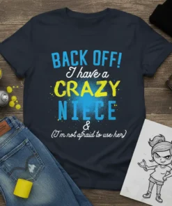 Back Off! I Have A Crazy Niece & (I'm not afraid to use her) quote on a navy t-shirt, featuring
