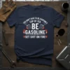 White text quote "You Don't Have To Be Everyone's Cup Of Tea Be Gasoline Set Shit On Fire" with graphic