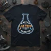 Lab Tech T-Shirt with "Be Nice To Me I'm A Lab Tech I Keep Doctors From Killing You" quote inside