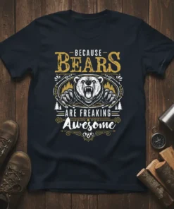 Because Bears Are Freaking Awesome quote with a detailed grizzly bear graphic and forest elements on a dark t-shirt