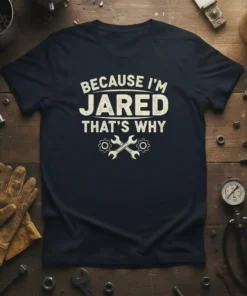 Navy t-shirt with "Because I'm Jared That's Why" text and crossed wrenches graphic