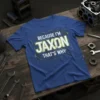Because I'm Jaxon That's Why personalized name quote t-shirt in white and yellow text on a blue shirt