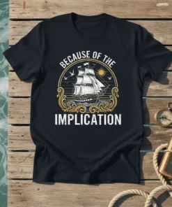 Black t-shirt with "Because Of The Implication" text and a vintage sailing ship graphic, birds, and sun