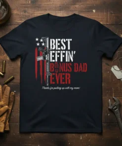 Black t-shirt with "BEST EFFIN' BONUS DAD EVER" text, an AR-15 rifle graphic, and "Thanks for putting up with my