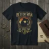 T-shirt with "I Asked God To Make Me A Better Man He Sent Me My Wife" quote and silhouette of
