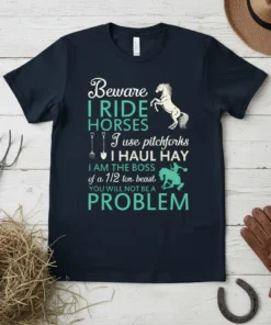 T-shirt design with text "Beware I Ride Horses, I use pitchforks, I HAUL HAY, I AM THE BOSS of a