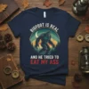 Bigfoot Is Real And He Tried To Eat My Ass quote on a navy t-shirt with a vintage Bigfoot graphic