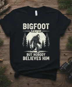 Bigfoot Saw Me But Nobody Believes Him text with a graphic of Bigfoot walking in a forest setting on a