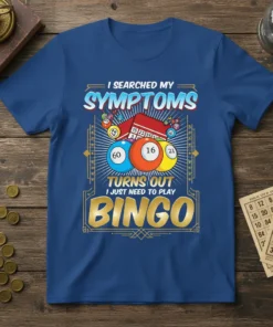 Text reads "I Searched My Symptoms Turns Out I Just Need To Play BINGO" with bingo balls and cage graphic