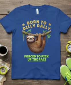 Blue t-shirt with "Born to Dilly Dally, Forced to Pick Up the Pace" text and a sloth hanging from a
