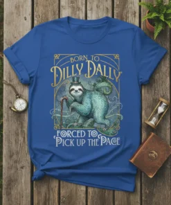 Born to Dilly Dally Forced to Pick Up the Pace sloth t-shirt design with vintage frame and top hat