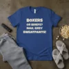 Blue t-shirt with the text "BOXERS OR BRIEFS? NAH, GREY SWEATPANTS!" in cream-colored block letters