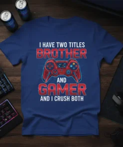 I Have Two Titles Brother And Gamer And I Crush Both quote on a blue t-shirt with a red video