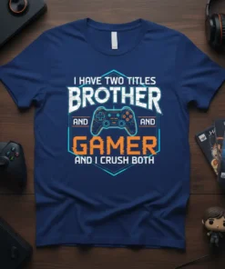 I HAVE TWO TITLES BROTHER AND GAMER AND I CRUSH BOTH text with a video game controller graphic on a