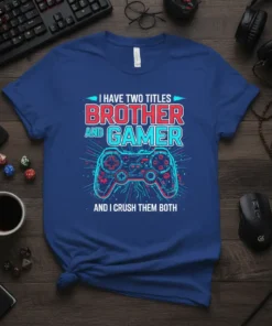 I HAVE TWO TITLES BROTHER AND GAMER AND I CRUSH THEM BOTH text with a video game controller graphic