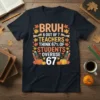 Bruh 6 Out of 7 Teachers Think 67% Of Students Overuse 67 text on a navy t-shirt, with fall leaf