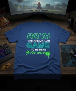 Bruh I Paused My Game To Be Here You're Welcome text design on a blue t-shirt, featuring glitchy green typography