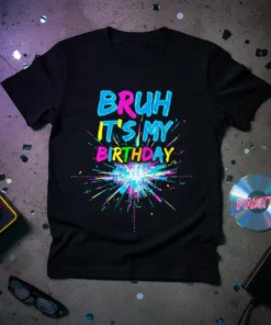 Black t-shirt with neon text "BRUH IT'S MY BIRTHDAY" and colorful retro explosion graphic