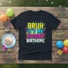 Black t-shirt with "BRUH IT'S MY COUSIN'S BIRTHDAY" in bright, bold, colorful text